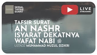 TAFSIR SURAT AN NASHR | ISYARAT DEKATNYA WAFAT NABI ﷺ | Serial Tafsir Surat