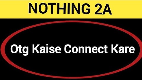 Nothing 2a me otg kaise connect kare, how to connect OTG in Nothing 2a