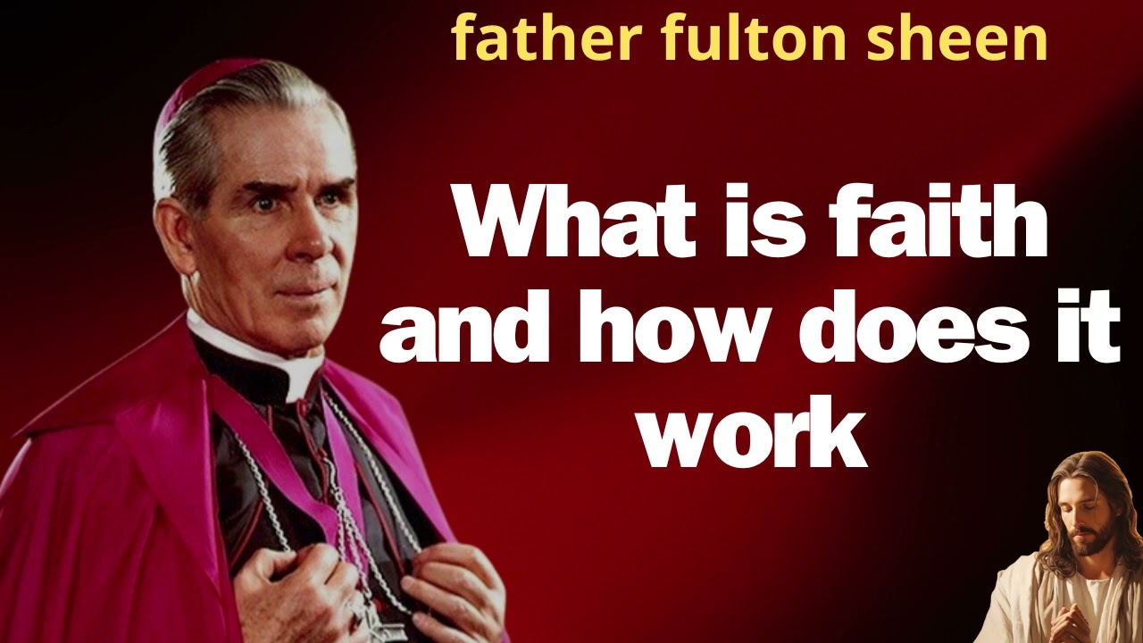 What is faith and how does it work   Father Fulton Sheen