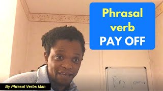 Phrasal Verb: PAY OFF