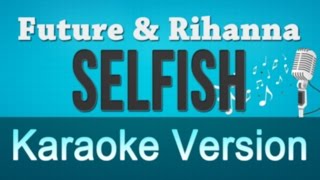 Future ft Rihanna - Selfish Karaoke Instrumental Lyrics