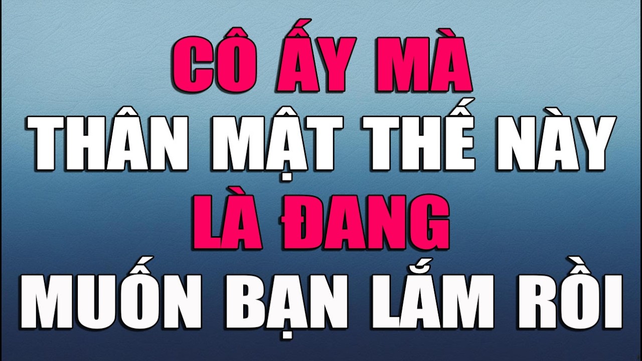 CÔ ẤY MÀ THÂN MẬT THẾ NÀY LÀ ĐANG MUỐN LẮM RỒI