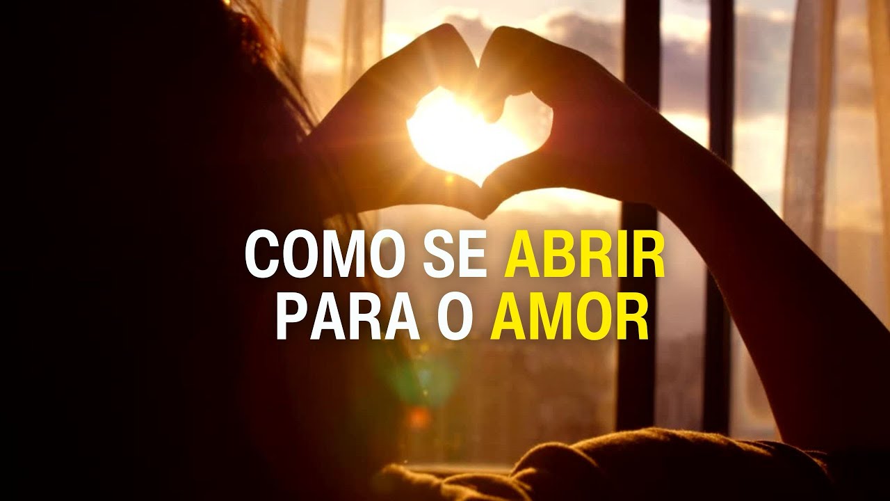 Como se abrir para o amor