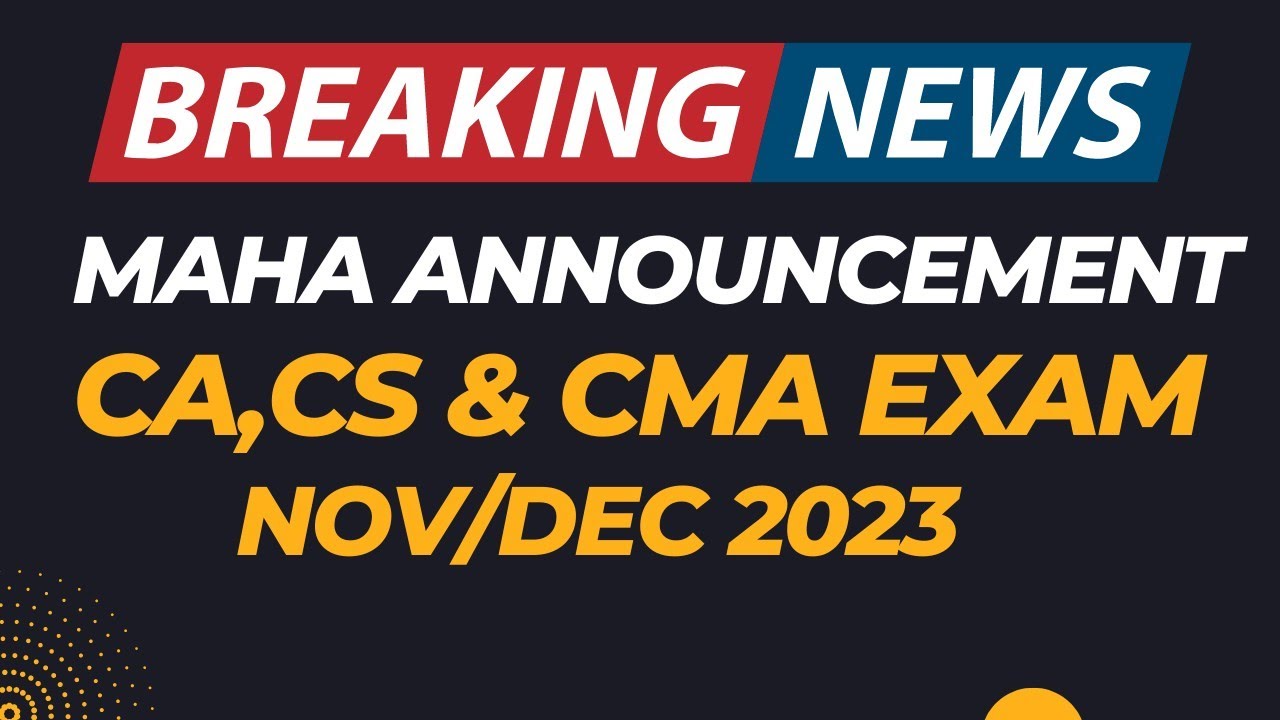 Breaking News | Maha Announcement | CA, CS & CMA Exam November/December 2023 | For All level