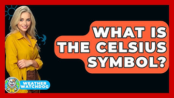 What Is The Celsius Symbol? - Weather Watchdog