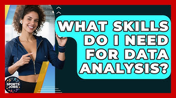 What Skills Do I Need For Data Analysis? - Sports Jobs