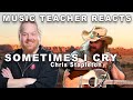 Music Teacher Reacts: Chris Stapleton - Sometimes I Cry (Live)