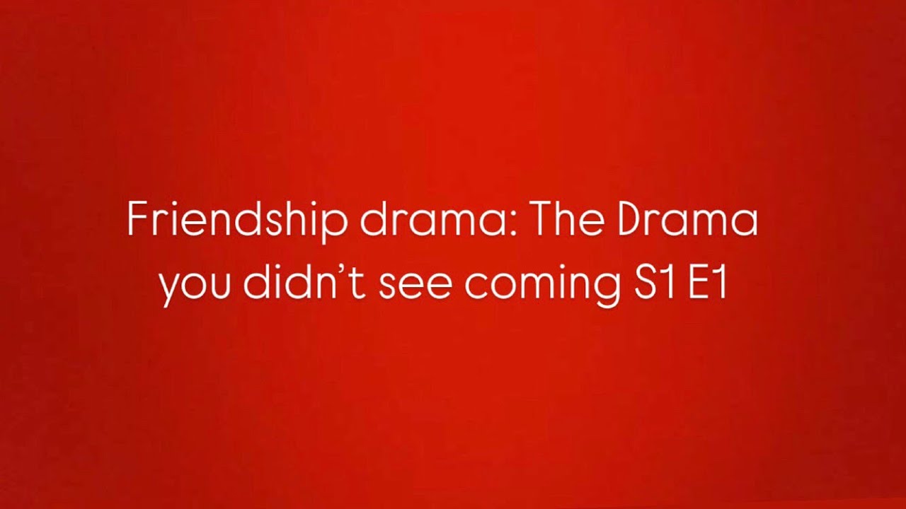 Friendship drama The Drama you didn’t see coming S1 E1 YouTube