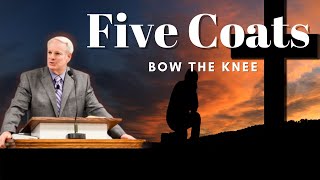 Bow The Knee | Five Coats | Pastor Jim Bickel | Bethel Baptist Fellowship [SERMON]
