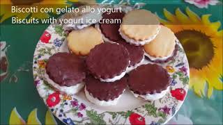 Biscotti con gelato allo yogurt(senza uova)-Biscuits with yogurt ice cream(without eggs)