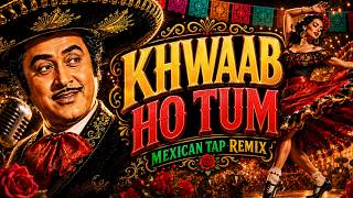 Khwaab Ho Tum | Mexican Tap Remix | Kishore Kumar Classic Reimagined