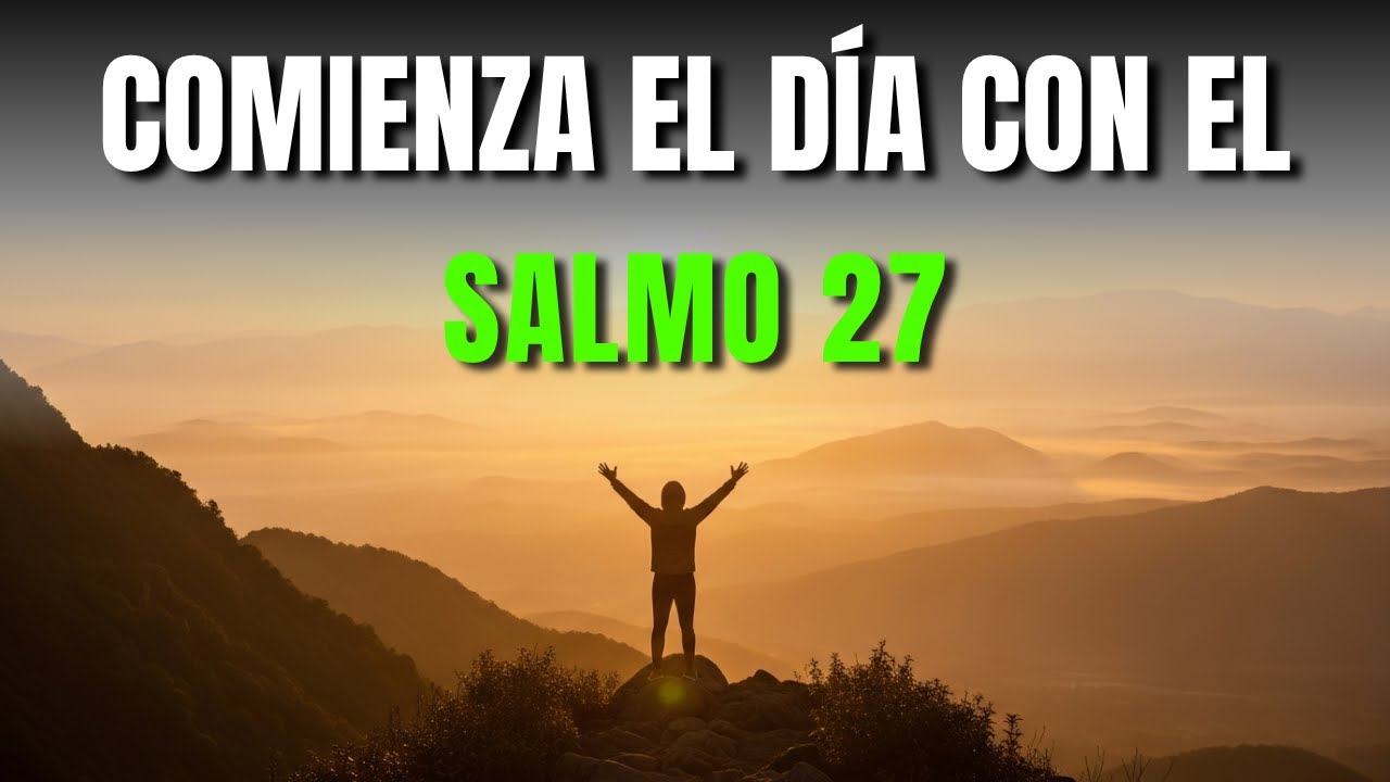 ORACIÓN DE LA MAÑANA con el Salmo 27 | Dios es mi Luz y Salvación - YouTube