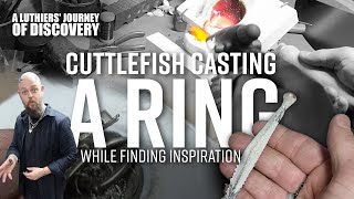 Cuttlefish Casting a Ring while Finding Inspiration | A Luthiers' Journey of Discovery