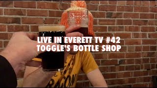 Live In Everett TV #42: Toggle's Bottle Shop