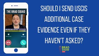 Should I Send USCIS Additional Case Evidence Even If They Haven't Asked?
