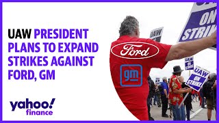 UAW plans to expand strikes against Ford and GM