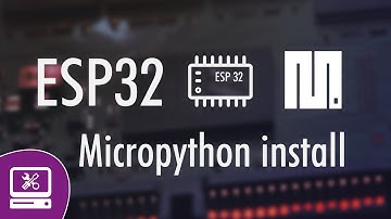Esp32 Micropython installation - How to install micropython on esp32
