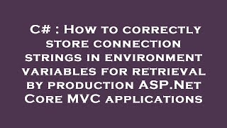 Details C# : How to correctly store connection strings in environment variables for retrieval by production News