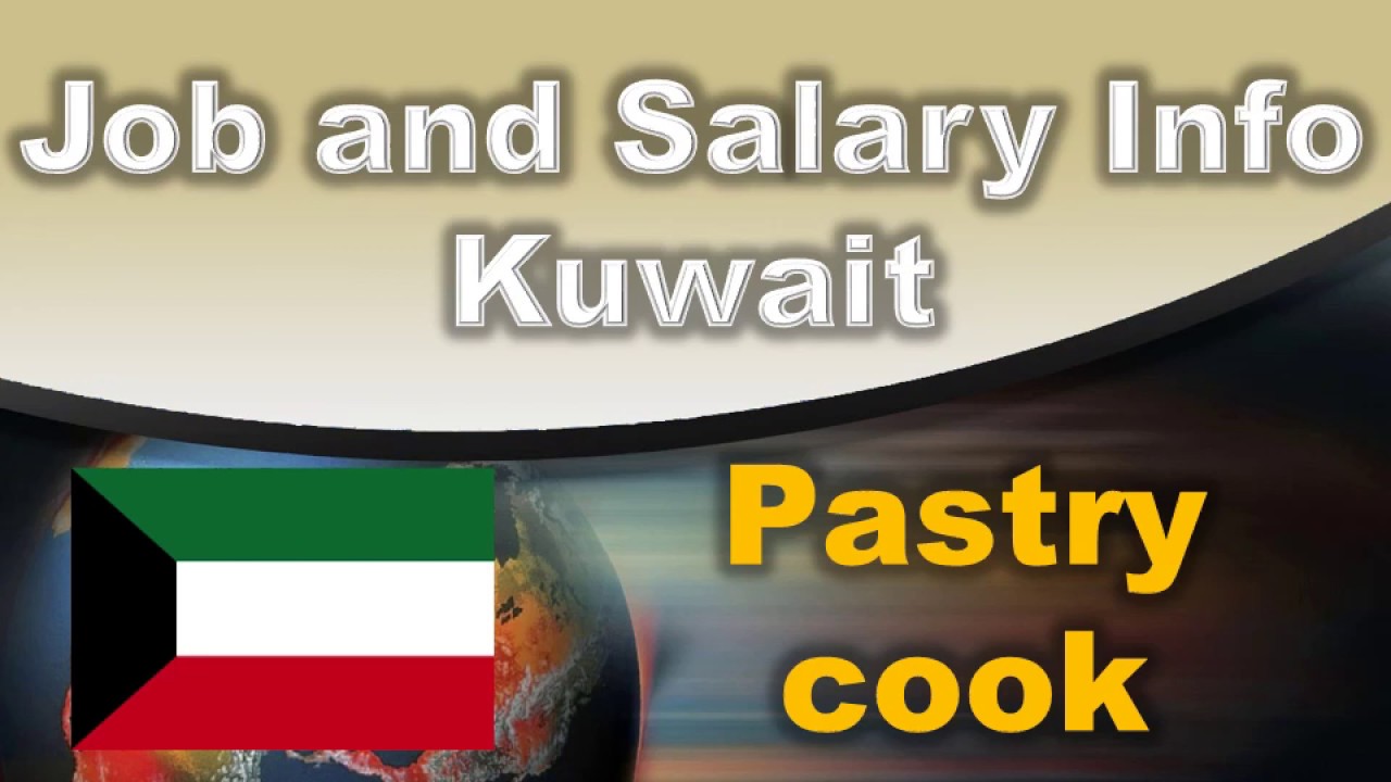 Pastry cook Job and Salary in Kuwait Jobs and Salaries in Kuwait