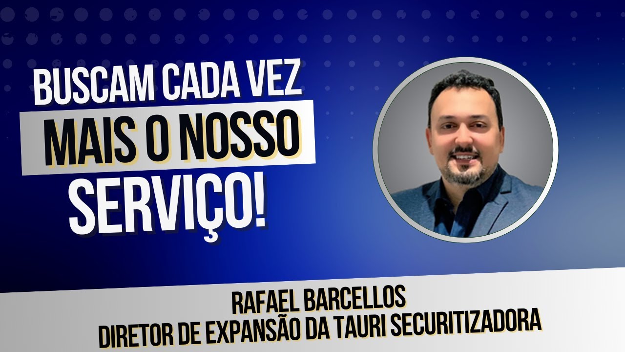 Rafael Barcellos, da Tauri Securitizadora, em depoimento sobre o trabalho da Grow
