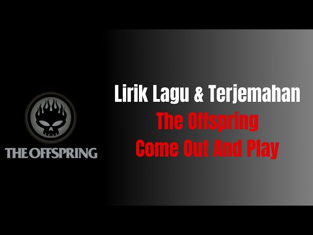 LIRIK LAGU u0026 TERJEMAHAN | The Offspring - Come Out And Play class=