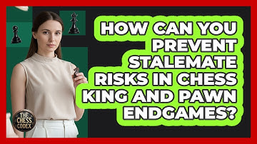How Can You Prevent Stalemate Risks In Chess King And Pawn Endgames? - The Chess Codex