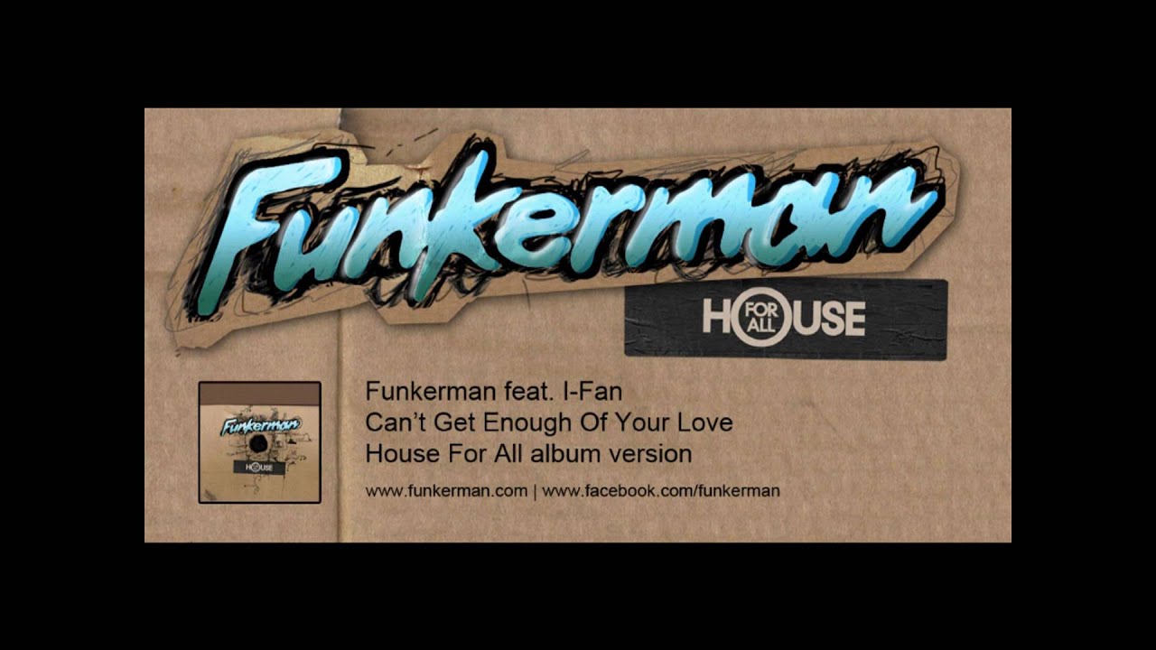 Funkerman ft I-Fan - Can't Get Enough Of Your Love (album version)