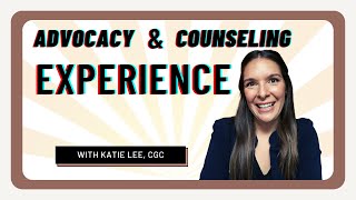 Advocacy and Counseling Experiences in Preparation for Genetic  Counseling Grad School