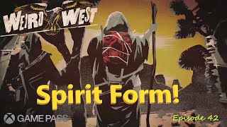 Weird West: Episode 42 - Spirit Form! Golden Ace/Nimp Relic/Playthrough/Old Grove/Xbox Game Pass
