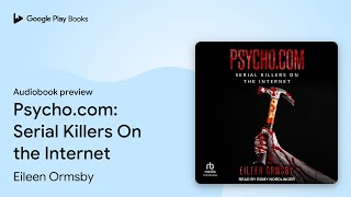 Psycho.com: Serial Killers On the Internet by Eileen Ormsby · Audiobook preview