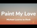 Michael Learns to Rock - Paint My Love (Lyrics)