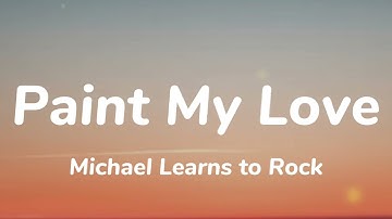 Michael Learns to Rock - Paint My Love (Lyrics)