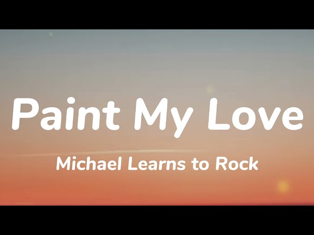 Michael Learns to Rock - Paint My Love (Lyrics) class=