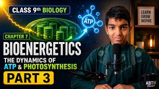 class 9th biology chapter 7 Bioenergetics The Dynamics of ATP and Photosynthesis part 3