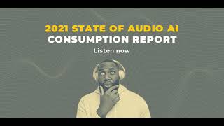 2021 State of audio AI consumption report