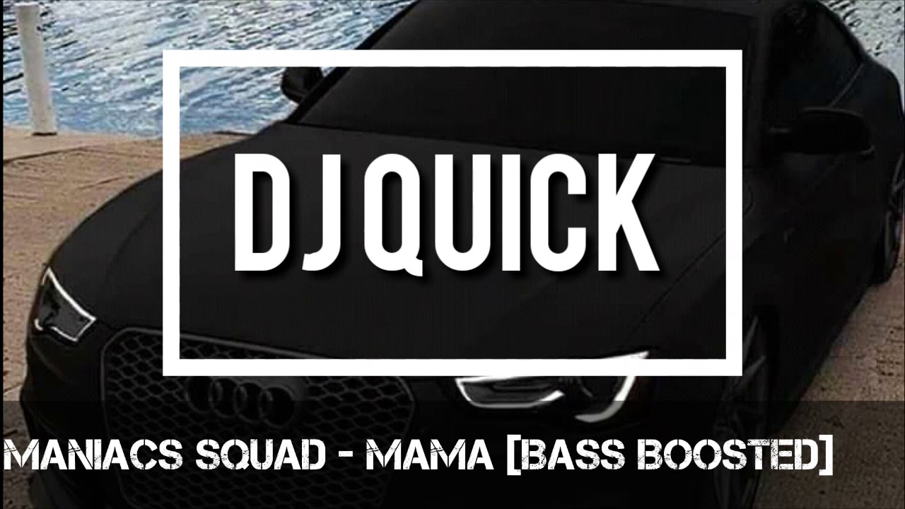 Maniacs Squad - Mama [Bass Boosted]