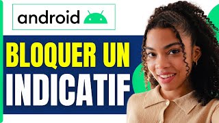 Comment Bloquer Un Indicatif Sur Android Tuto 2025