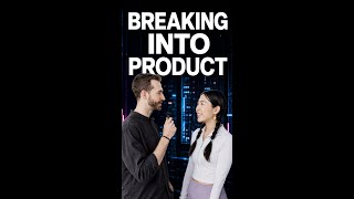 How do you break into product?