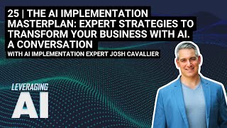 25 | The AI Implementation Masterplan: Expert Strategies To Transform Your Business With AI