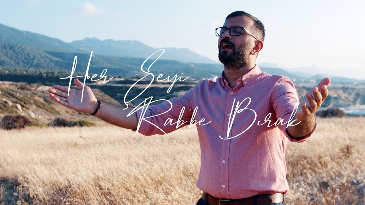 Her Şeyi Rab'be Bırak - Hristiyan İlahisi