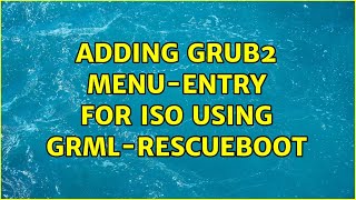 Ubuntu: Adding grub2 menu-entry for iso using grml-rescueboot (2 Solutions!!)