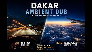 Saturday Night Trip & 10,000 Meters Above the Earth | Ambient Dub Travel Experience