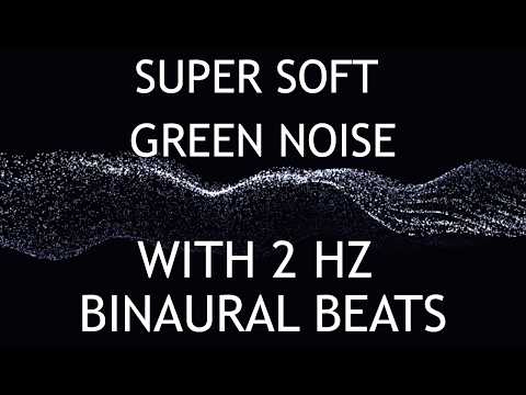 SUPER Soft Green Noise with 2 Hz Delta Binaural Beats | DEEP Sleep, Physical Restoration