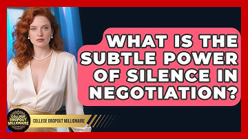 What Is The Subtle Power Of Silence In Negotiation? - College Dropout Millionaire