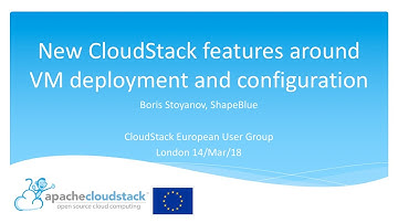 New CloudStack features for VM deployment and configuration - Boris Stoyanov | CSEUG March 2019