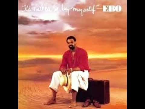 Ebo - I'd Rather Be By Myself