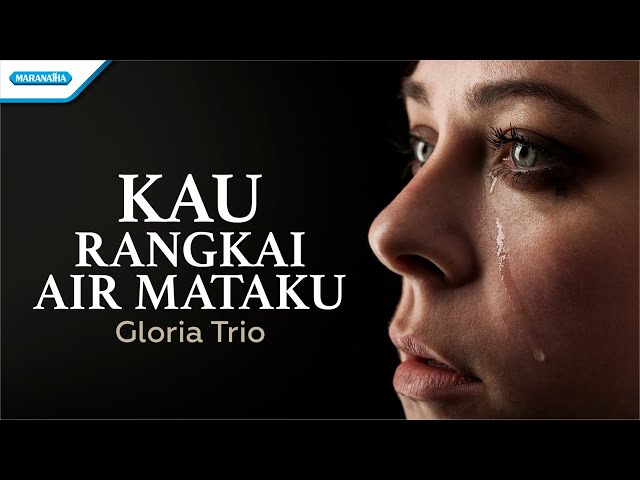 Kau Rangkai Air Mataku - Gloria Trio (with lyric) class=