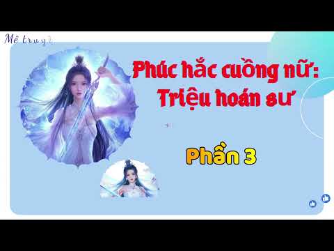 Video Phần 3| Phúc hắc cuồng nữ: triệu hoán sư | Xuyên... - youtube