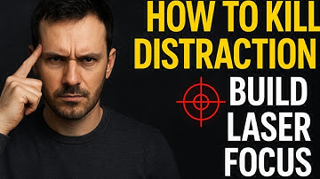 How to Kill Distraction and Build Laser Focus