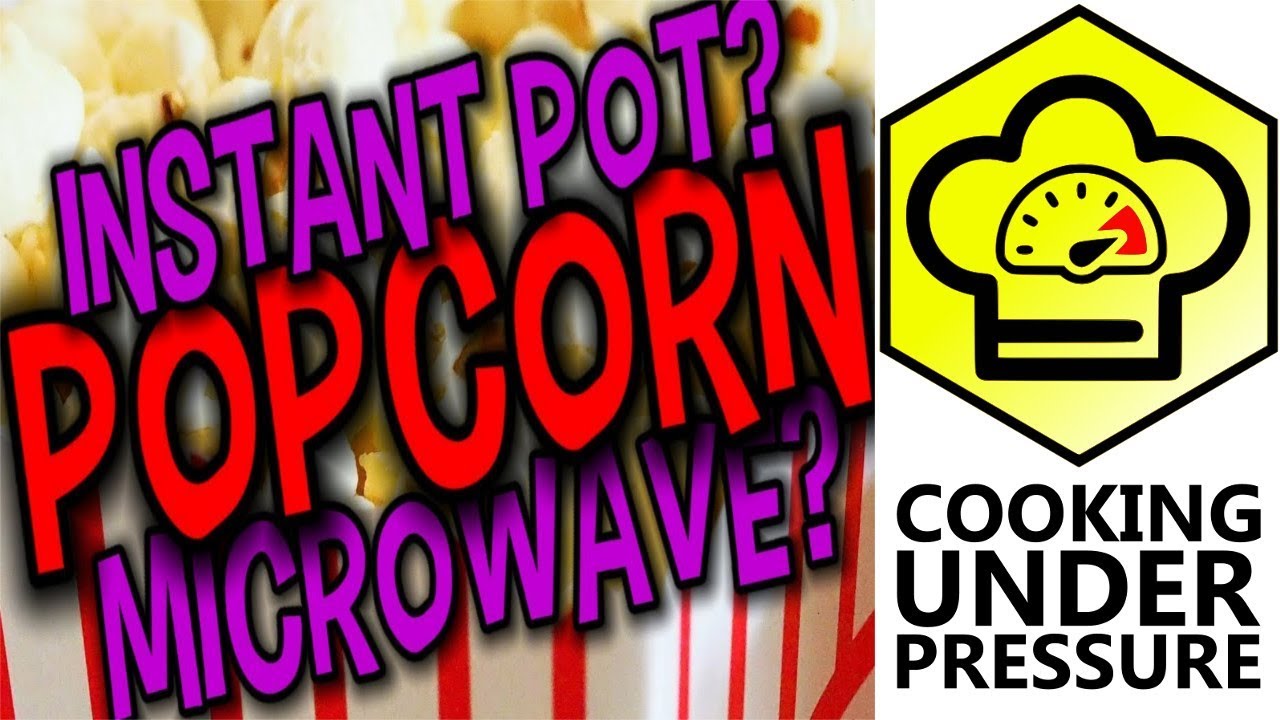 Popcorn Instant Pot vs. Microwave YouTube